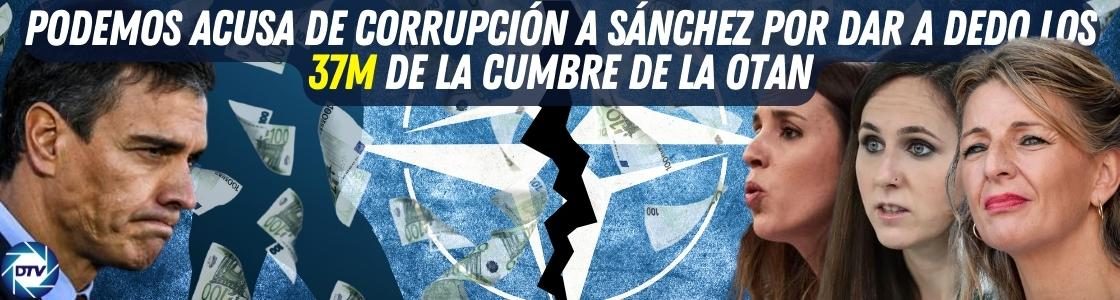 Caos en Moncloa:Podemos acusa de corrupción a Sánchez por dar a dedo los 37M de la cumbre de la OTAN